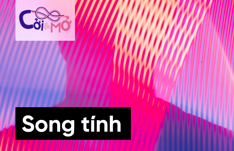 Cởi & Mở số 6: Bisexual - người song tính